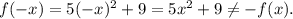 f(-x)=5(-x)^2+9=5x^2+9\neq -f(x).