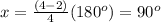 x=\frac{(4-2)}{4}(180^o)=90^o