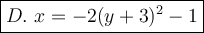 \large\boxed{D.\ x=-2(y+3)^2-1}