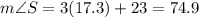 m\angle S=3(17.3)+23=74.9