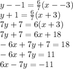 y--1=\frac{6}{7}(x--3)\\y + 1 = \frac{6}{7}(x+3)\\7y + 7 = 6(x + 3)\\7y + 7 = 6x + 18\\-6x + 7y + 7 = 18\\-6x + 7y = 11\\6x - 7y = -11