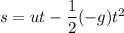 s = ut-\dfrac{1}{2}(-g)t^2
