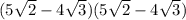 (5\sqrt{2} - 4\sqrt{3})(5\sqrt{2} - 4\sqrt{3})