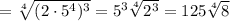 =\sqrt[4]{(2\cdot 5^4)^3}=5^3 \sqrt[4]{2^3}=125\sqrt[4]{8}
