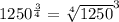 1250^{\frac{3}{4}}=\sqrt[4]{1250}^3