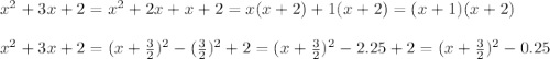 x^2 + 3 x +2= x^2 + 2 x + x + 2= x(x+2)+1(x+2)=(x+1)(x+2)\\\\ x^2 + 3 x + 2=(x+\frac{3}{2})^2-(\frac{3}{2})^2+2=(x+\frac{3}{2})^2-2.25+2=(x+\frac{3}{2})^2-0.25