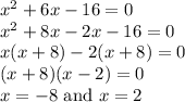 x^2 + 6x - 16=0&#10;\\x^2+8x-2x-16=0&#10;\\x(x+8)-2(x+8)=0&#10;\\(x+8)(x-2)=0&#10;\\x=-8 \text{ and } x=2&#10;\\