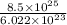 \frac{8.5 \times 10^{25}}{6.022 \times 10^{23}}