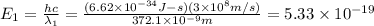 E_1=\frac{hc}{\lambda_1}=\frac{(6.62\times 10^{-34}J-s)(3\times 10^{8}m/s)}{372.1\times 10^{-9} m}=5.33\times 10^{-19}