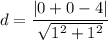 d=\dfrac{|0+0-4|}{\sqrt{1^2+1^2}}