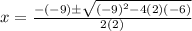 x = \frac{-(-9)\pm \sqrt{(-9)^2 -4(2)(-6)}}{2(2)}
