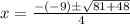x = \frac{-(-9)\pm \sqrt{81+48}}{4}
