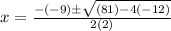 x = \frac{-(-9)\pm \sqrt{(81) -4(-12)}}{2(2)}