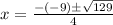 x = \frac{-(-9)\pm \sqrt{129}}{4}