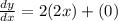 \frac{dy}{dx}=2(2x)+(0)