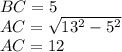 BC = 5\\AC = \sqrt{13^2 - 5^2}\\AC = 12