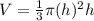 V=\frac{1}{3}\pi (h)^2h