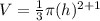 V=\frac{1}{3}\pi (h)^{2+1}