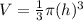 V=\frac{1}{3}\pi (h)^{3}