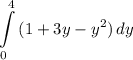\displaystyle \int\limits^4_0 {(1 + 3y - y^2)} \, dy