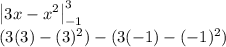 \left|3x - x^2\right|^{3}_{-1}\\(3(3)-(3)^2)-(3(-1)-(-1)^2)