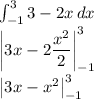 \int^{3}_{-1} {3-2x} \, dx \\\left|3x - 2\dfrac{x^2}{2}\right|^{3}_{-1}\\\left|3x - x^2\right|^{3}_{-1}
