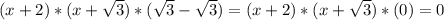 (x+2)*(x+\sqrt{3})*(\sqrt{3}-\sqrt{3})=(x+2)*(x+\sqrt{3})*(0)=0