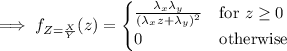 \implies f_{Z=\frac XY}(z)=\begin{cases}\frac{\lambda_x\lambda_y}{(\lambda_xz+\lambda_y)^2}&\text{for }z\ge0\\0&\text{otherwise}\end{cases}