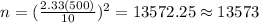 n=(\frac{2.33(500)}{10})^2 =13572.25 \approx 13573