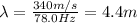 \lambda=\frac{340 m/s}{78.0 Hz}=4.4 m