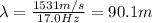 \lambda=\frac{1531 m/s}{17.0 Hz}=90.1 m