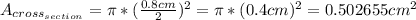 \\ A_{cross_{section}} = \pi * (\frac{0.8cm}{2})^2 = \pi * (0.4cm)^2= 0.502655cm^2
