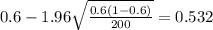 0.6 - 1.96\sqrt{\frac{0.6 (1-0.6)}{200}}=0.532