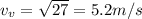 v_v = \sqrt{27} = 5.2 m/s