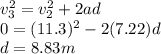 v_3^2 = v_2^2 + 2ad\\0 = (11.3)^2 - 2(7.22)d\\d = 8.83m