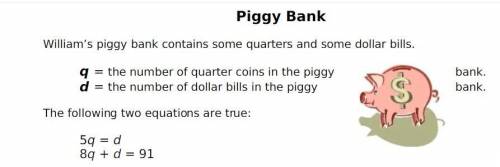 Piggy bank william's piggy bank contains some quarters and some dollar bills. o = the number of quar