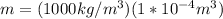 m = (1000kg/m^3)(1*10^{-4}m^3)