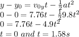 y - y_0 = v_0_yt -\frac{1}{2}at^2\\0 - 0 = 7.76t - \frac{1}{2}9.8t^2\\0 = 7.76t - 4.9t^2\\t = 0 ~and ~ t = 1.58s