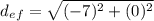 d_e_f=\sqrt{(-7)^{2}+(0)^{2}}