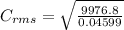 C_{rms}=\sqrt{\frac{9976.8}{0.04599}}