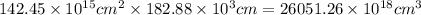 142.45\times 10^{15}cm^2\times 182.88\times 10^3cm=26051.26\times 10^{18}cm^3