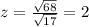 z=\frac{\sqrt{68}}{\sqrt{17}}=2