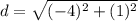 d=\sqrt{(-4)^{2}+(1)^{2}}