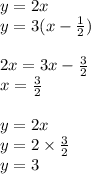 y=2x\\y=3(x-\frac{1}{2})\\\\2x=3x-\frac{3}{2}\\x=\frac{3}{2}\\\\y=2x\\y=2\times \frac{3}{2}\\y=3