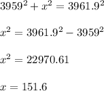 3959^{2} + x^{2} = 3961.9^{2}  \\  \\  x^{2} =3961.9^{2} - 3959^{2} \\  \\  x^{2} =22970.61 \\  \\ x=151.6