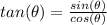 tan(\theta)=\frac{sin(\theta)}{cos(\theta)}