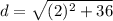 d=\sqrt{(2)^{2}+36}