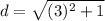 d=\sqrt{(3)^{2} +1}