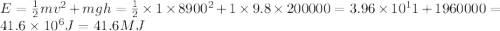 E=\frac{1}{2}mv^2+mgh=\frac{1}{2}\times 1\times 8900^2+1\times 9.8\times 200000=3.96\times 10^11+1960000=41.6\times 10^6J=41.6MJ