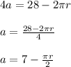 4a = 28 - 2 \pi r\\\\a = \frac{28 - 2 \pi r}{4}\\\\a = 7 - \frac{ \pi r}{2}